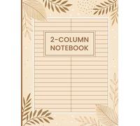 2 Column Notebook: Boost Your Efficiency Every Day Through a Logbook for Planning With Simplicity and Organizing Your Goals With Clarity