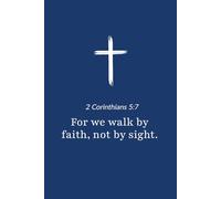 2 Corinthians 5:7 - We Walk by Faith Not by Sight - Bible Verse Notebook: 120 Lined Blank Pages at 6 x 9 Inches