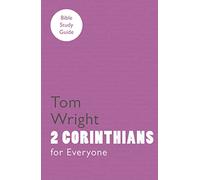 For Everyone Bible Study Guide: 2 Corinthians: (NT for Everyone: Bible Study Guide)