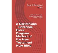 2 Corinthians - Sentence Block Diagram Method of the New Testament Holy Bible: Bible Reading Guide - Reveals Structure, Major Themes & Topics