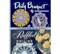 2 Crochet Doily Books In One! Doily Bouquet and Ruffled Doilies: Crochet Doily Patterns (Knitting Pattern Books and Crochet Pattern Books)