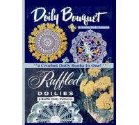 2 Crochet Doily Books In One! Doily Bouquet and Ruffled Doilies: Crochet Doily Patterns (Knitting Pattern Books and Crochet Pattern Books)