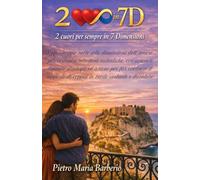 2 cuori per sempre in 7D: Un viaggio nelle sette dimensioni dell’amore, per costruire relazioni autentiche, consapevoli tramite strategie ed azioni ... di coppia in modo costante e duraturo.