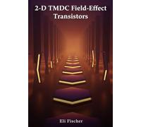 2-D TMDC Field-Effect Transistors: Advanced 2-D TMDC Field-Effect Transistors: Device Physics, Engineering, and Python-Driven Simulation Toolkit for ... & Educators (Advanced Physics Textbooks)