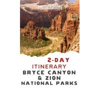 2-Day Bryce Canyon and Zion National Parks Itinerary: Your Guide to Utah's Zion and Bryce Canyon National Parks (2-Day National Park Itineraries)