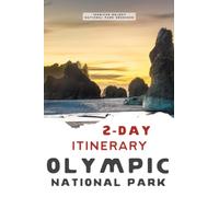 2-Day Olympic National Park Itinerary: Your Guide to Washington's Olympic National Park (2-Day National Park Itineraries)