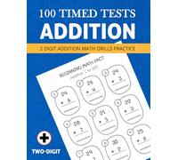 2 Digit Addition Math Practice: 100 Timed Tests Addition Skills or Basic Math Facts (Grades 1) Math Drills