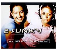 2 FUNKY - You Just Think About Your