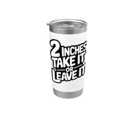 2 Inches Take It or Leave It Humorous Funny Date Stainless Steel Insulated Tumbler