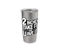 2 Inches Take It or Leave It Humorous Funny Date Stainless Steel Insulated Tumbler
