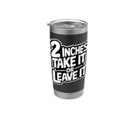 2 Inches Take It or Leave It Humorous Funny Date Stainless Steel Insulated Tumbler