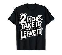 2 Inches Take It or Leave It Humorous Funny Date Value Graphic T-Shirt