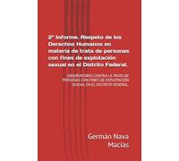 2° Informe. Respeto de los Derechos Humanos en materia de trata de personas con fines de explotación sexual en el Distrito Federal.: OBSERVATORIO ... DE EXPLOTACIÓN SEXUAL EN EL DISTRITO FEDERAL.