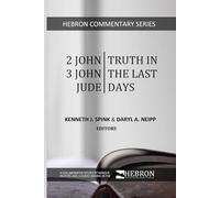 2 John, 3 John, Jude: Truth in the Last Days (Hebron Commentary Series)