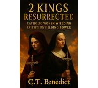 2 Kings Resurrected: Catholic Women Wielding Faith’s Unyielding Power (A Catholic Woman’s Journey Through the Old Testament)