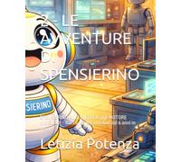 2 - LE AVVENTURE DI SPENSIERINO: SPENSIERINO ALLA RICERCA DEL MOTORE INVISIBILE - Racconto per bambini dai 6 anni in poi (Racconti divertenti per ragazzi)