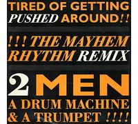 2 Men A Drum Machine And A Trumpet - Tired Of Getting Pushed Around (The Mayhem Rhythm Remix)