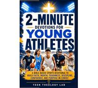 2-Minute Devotions for Young Athletes: A 52-Week Biblical Sports Devotional to Build Faith, Mental Toughness, Discipline, Confidence, and Purpose in Christ On and Off the Field (Teen Theology Lab)