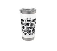 2 My Father Favorite Unemployed Freeloader Bought Me This Stainless Steel Insulated Tumbler