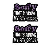 2 Pcs Sorry,That's Above My Pay Grade Fun Patch Black Humor Hook & Loop Patch Workplace Meme Emblem Embroidery Applique Humor Trend Accessories Patches for Backpack,Bag,Jacket,Clothes,Vest,Jeans