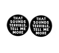 2 Pcs That Sounds Terrible Tell Me More Round Button Pins, Funny Phrase Pins, Metal Alloy Lapel Pins for Men and Women