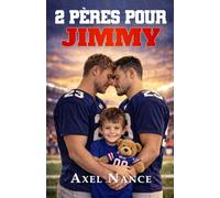 2 PÈRES POUR JIMMY: Romance MM contemporaine • Sport • Paternité • Famille recomposée • Garde partagée • Coming out tardif • Seconde chance
