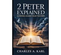2 Peter Explained: Guarding Against False Teachers
