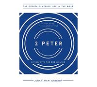 2 Peter: Living with the End in Mind (The Gospel-Centered Life in the Bible)
