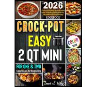 2 Qt Mini Crockpot Cookbook Easy Meals for Beginners 2026: 2 Quart Crock Pot Recipe Book with Pictures for One and Two People Simple Small Slow, 0.65 Qt (Mini Crock Pot Recipe Books)