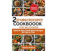 2 Qt Mini Crockpot Cookbook for Beginners: Quick & Easy Small-Batch Recipes for One or Two