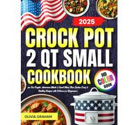 2 Qt Small Crock Pot Cookbook for Two People 2025: American Meals 2 Quart Mini Slow Cooker Easy & Healthy Recipes with Pictures for Beginners