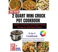 2 QUART MINI CROCK POT COOKBOOK: Healthy, Comforting, and Budget-Friendly Recipes for Small Slow Cookers ll Over 150 Recipes Inside With Colored Interior and Beautiful Pictures