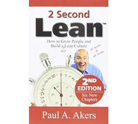 2 Second Lean (How to Grow People and Build a Fun Lean Culture at Work & at Home, 2nd Edition)