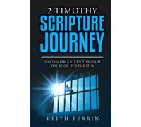 2 Timothy Scripture Journey: A 40-Day Bible Study Through the Book of 2 Timothy (Scripture Journeys with Keith Ferrin)