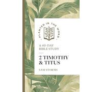 2 Timothy & Titus: A 40-Day Bible Study (Planted in the Word)