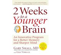 2 Weeks to a Younger Brain: An Innovative Program for a Better Memory and Sharper Mind