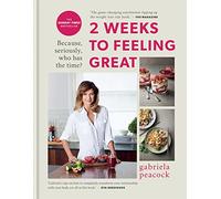 2 Weeks to Feeling Great: Because, seriously, who has the time? - THE SUNDAY TIMES BESTSELLER (2 Weeks Series)