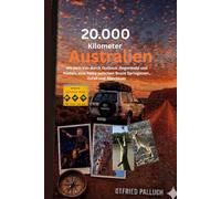 20.000 Kilometer Australien: Mit dem Van durchs Outback, Regenwald und Küsten, - eine Reise zwischen Thailand, Bruce Springsteen und Abenteuer