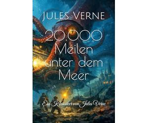 20.000 Meilen unter dem Meer: Ein Klassiker von Jules Verne