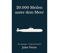 20.000 Meilen unter dem Meer: Ein technischer Abenteuerroman - modern neu übersetzt nach Jules Verne