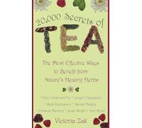 20, 000 Secrets of Tea: The Most Effective Ways to Benefit from Nature's Healing Herbs