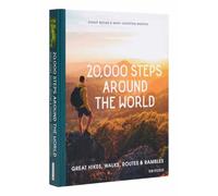 20,000 Steps Around the World : Great Hikes, Walks, Routes, and Rambles