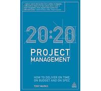 20:20 Project Management: How to Deliver on Time, on Budget and on Spec