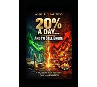 20% a Day… And I’m Still Broke: A Trader’s War Between Logic and Emotion (The Trader’s Mind Series)