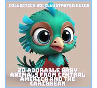 20 ADORABLE BABY ANIMALS FROM CENTRAL AMERICA AND THE CARIBBEAN (COLLECTION 20: ILLUSTRATED GUIDE)