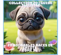20 ADORABLES RACES DE CHIOTS TOME IV (COLLECTION 20 : GUIDE ILLUSTRÉ)