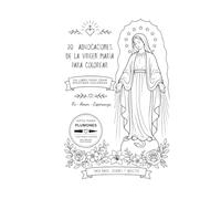 20 ADVOCACIONES DE LA VIRGEN MARÍA PARA COLOREAR: Un libro para orar mientras coloreas (Coloring Books)