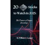 20 AI Stocks to Watch in 2025: The Future of Smart Investing (Ultimate Stock Picks Series)
