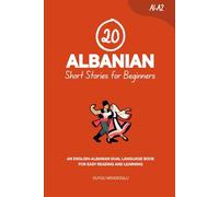 20 Albanian Short Stories for Beginners: An English-Albanian Dual-Language Book for Easy Reading and Learning (Learn Albanian)