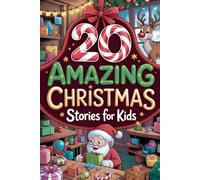 20 Amazing Christmas Stories for Kids: Heartwarming Tales Winter Adventures Filled with Kindness, Laughter and The Sparkle of Holiday Magic